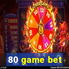 80 game bet